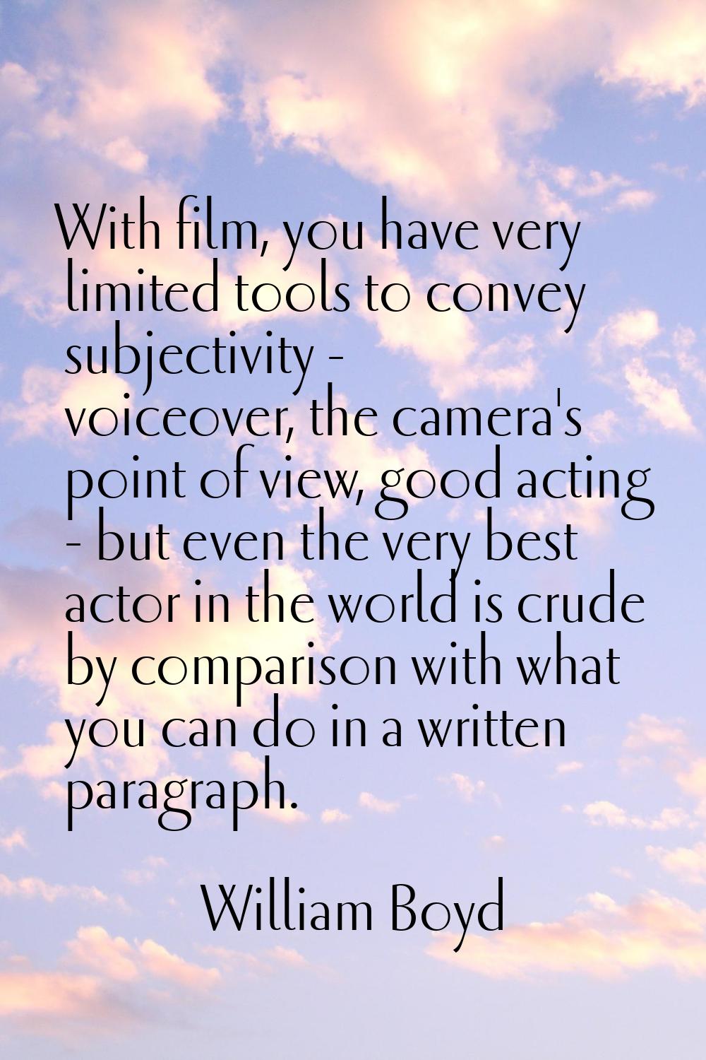 With film, you have very limited tools to convey subjectivity - voiceover, the camera's point of vi