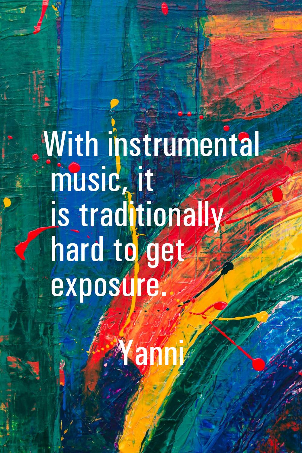 With instrumental music, it is traditionally hard to get exposure.