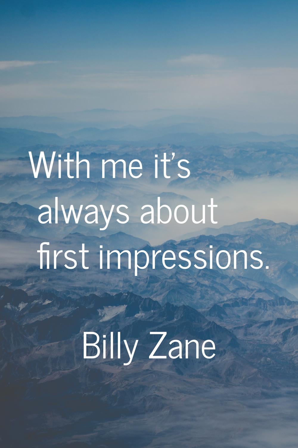 With me it's always about first impressions.