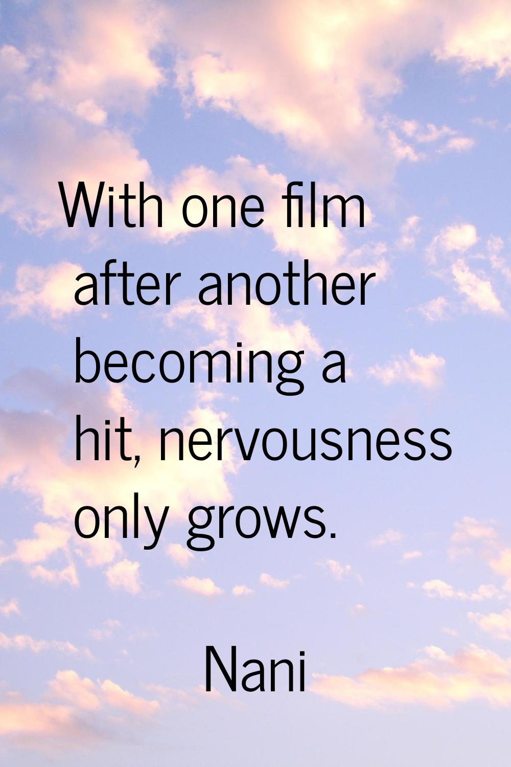 With one film after another becoming a hit, nervousness only grows.