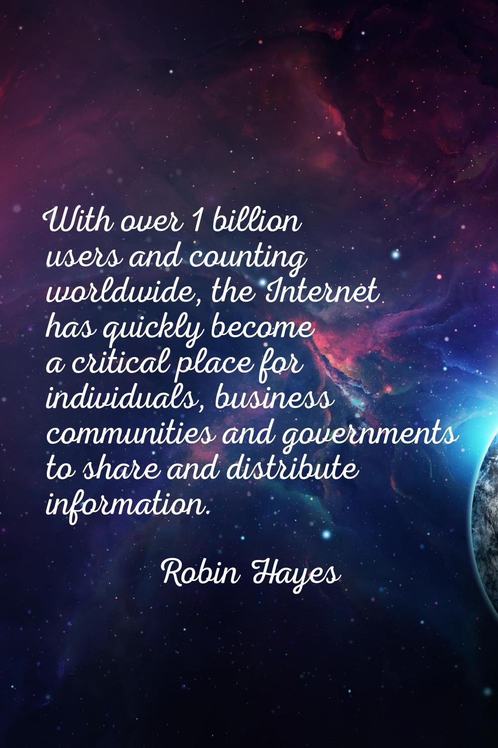 With over 1 billion users and counting worldwide, the Internet has quickly become a critical place 