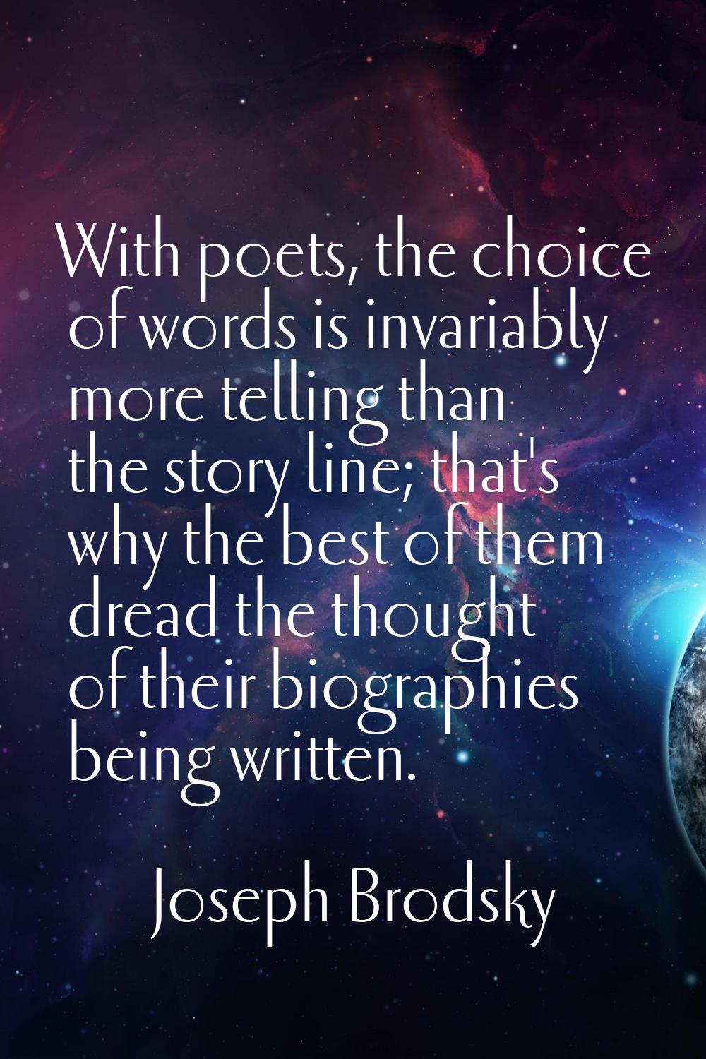 With poets, the choice of words is invariably more telling than the story line; that's why the best