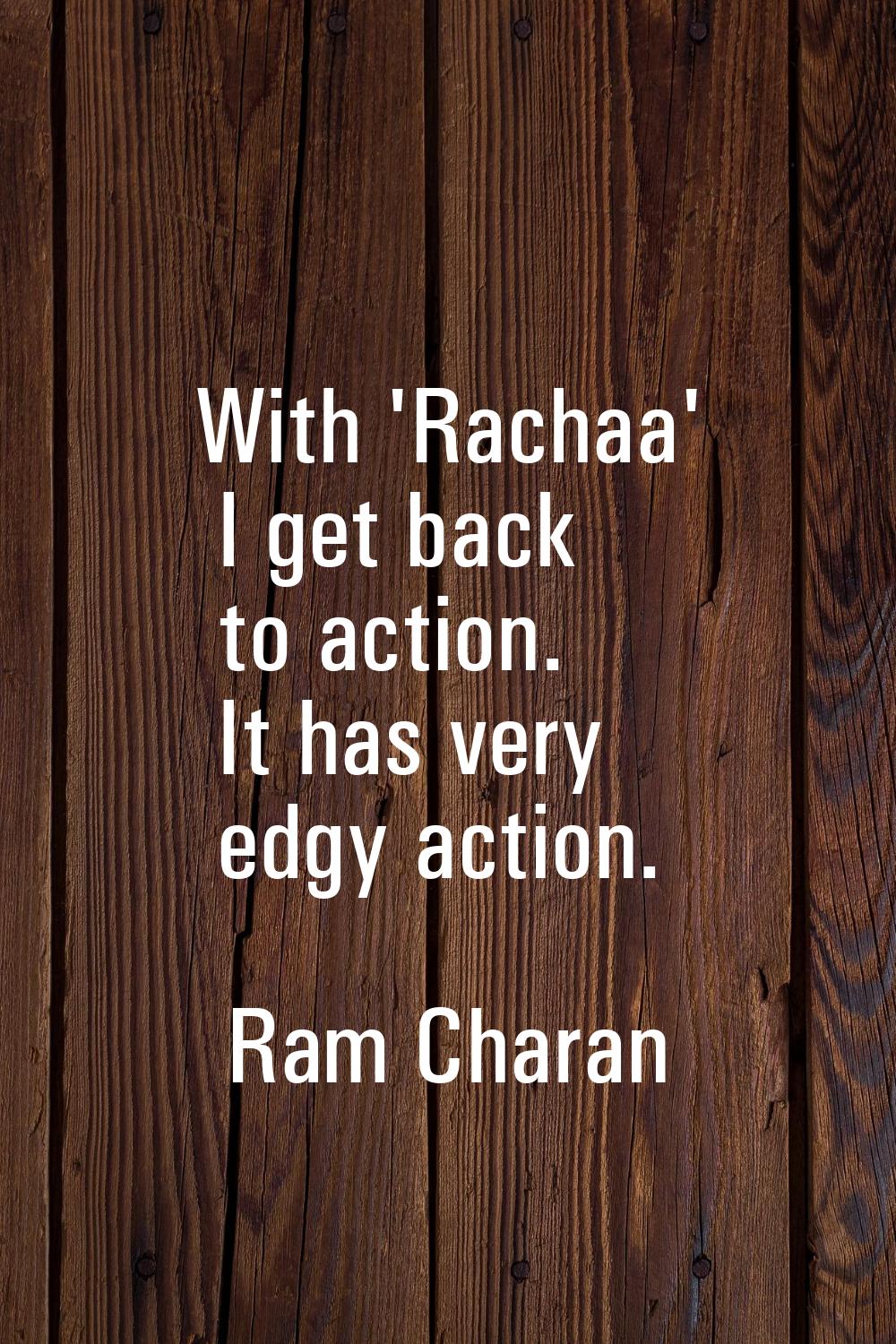 With 'Rachaa' I get back to action. It has very edgy action.