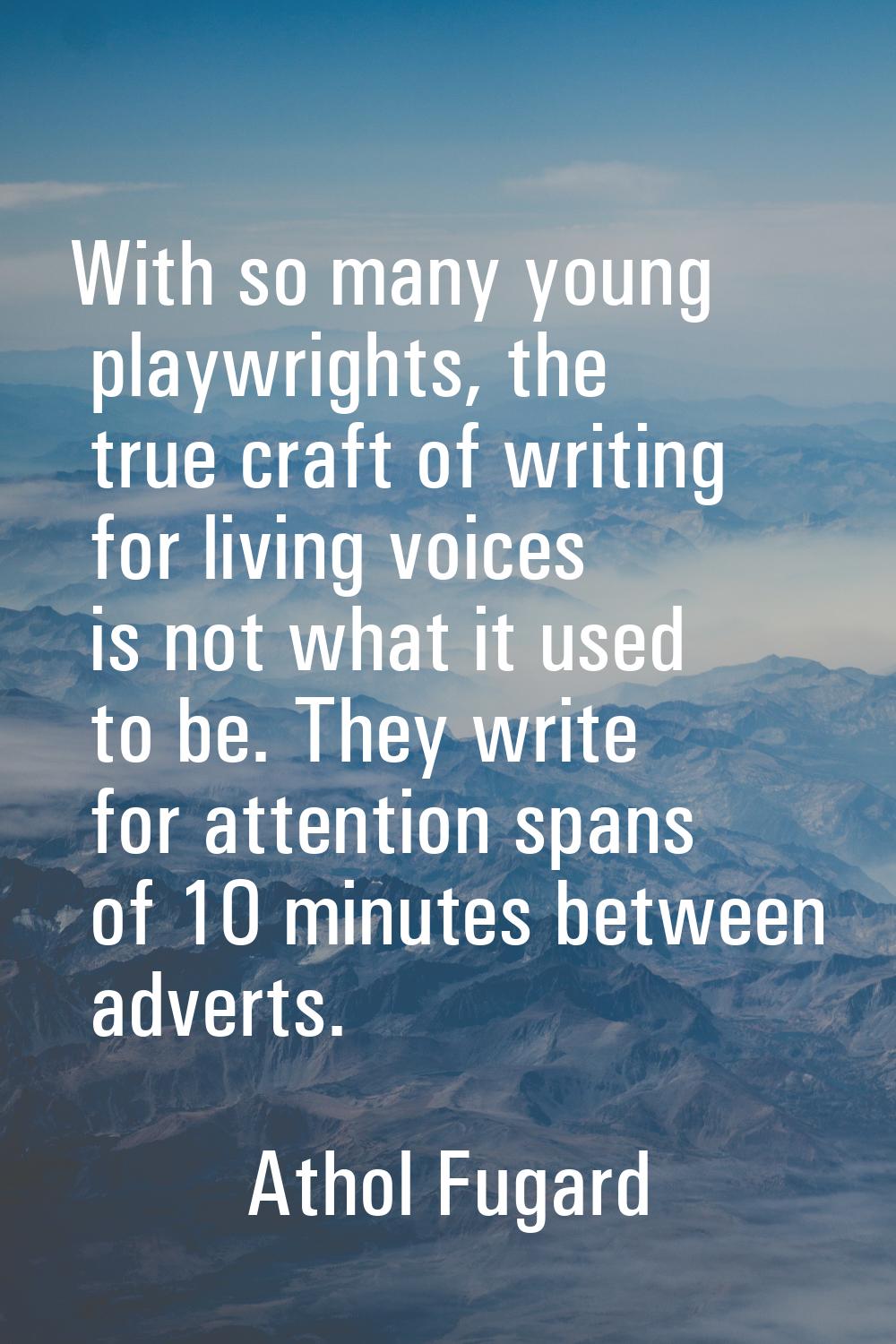 With so many young playwrights, the true craft of writing for living voices is not what it used to 