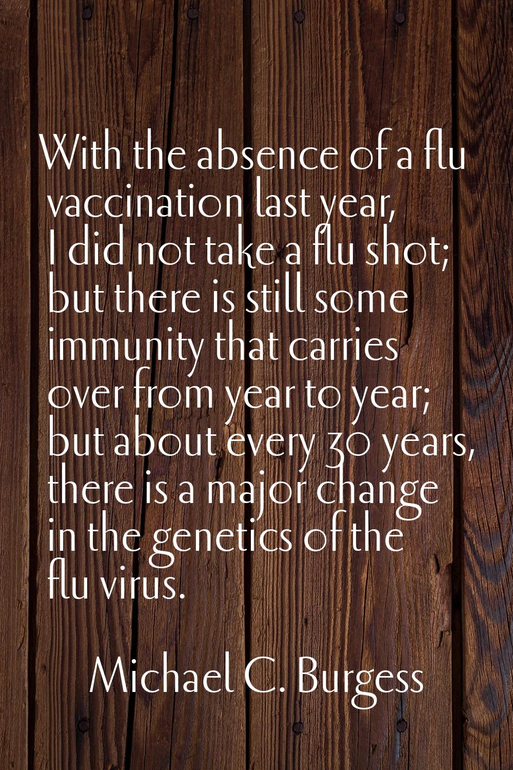 With the absence of a flu vaccination last year, I did not take a flu shot; but there is still some