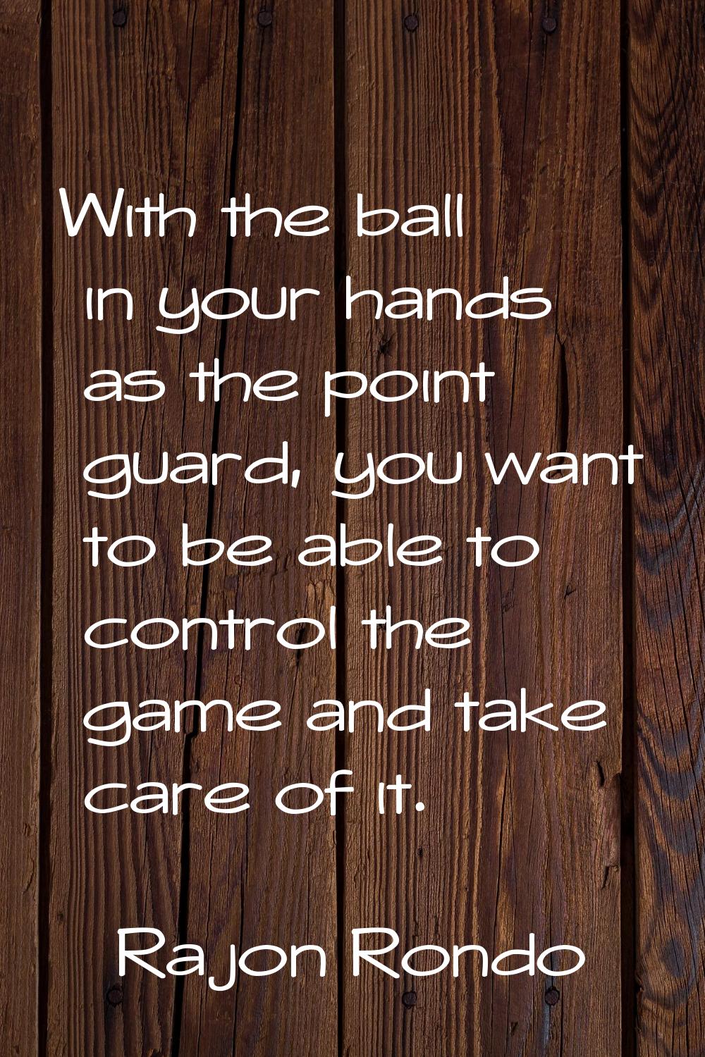 With the ball in your hands as the point guard, you want to be able to control the game and take ca