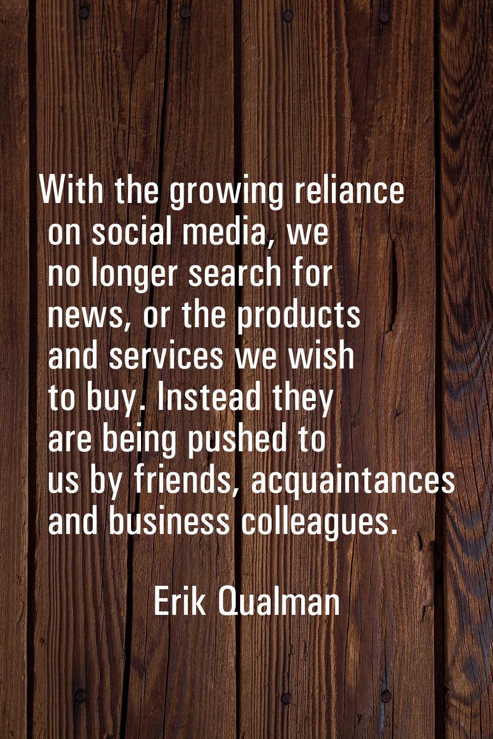 With the growing reliance on social media, we no longer search for news, or the products and servic