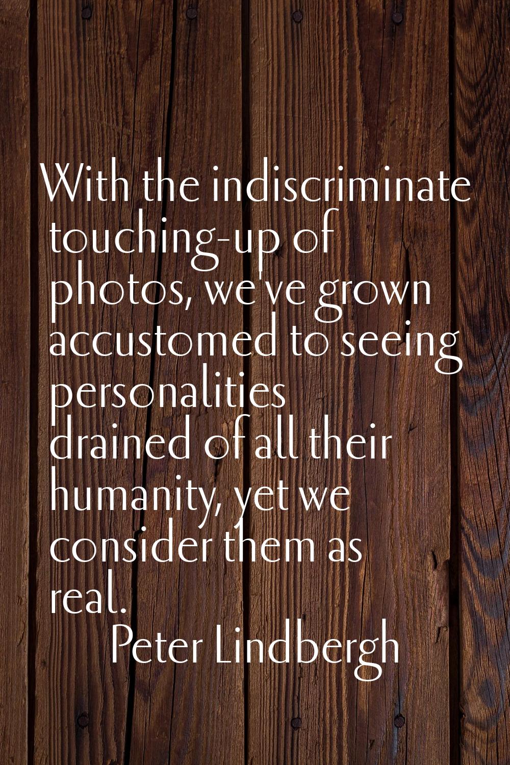 With the indiscriminate touching-up of photos, we've grown accustomed to seeing personalities drain