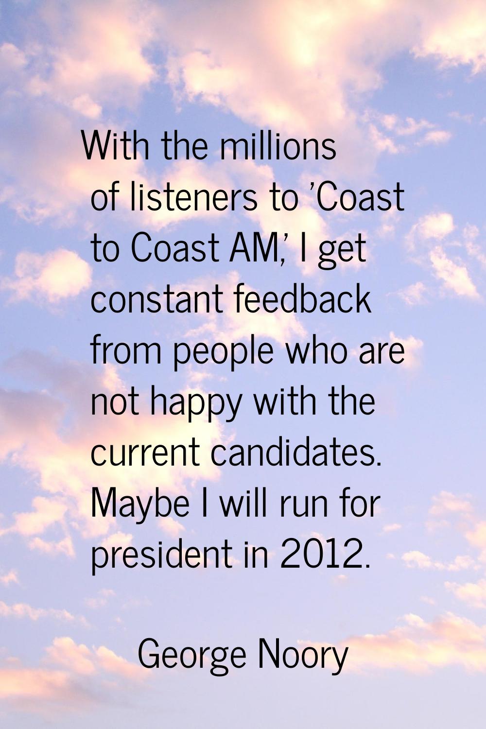 With the millions of listeners to 'Coast to Coast AM,' I get constant feedback from people who are 