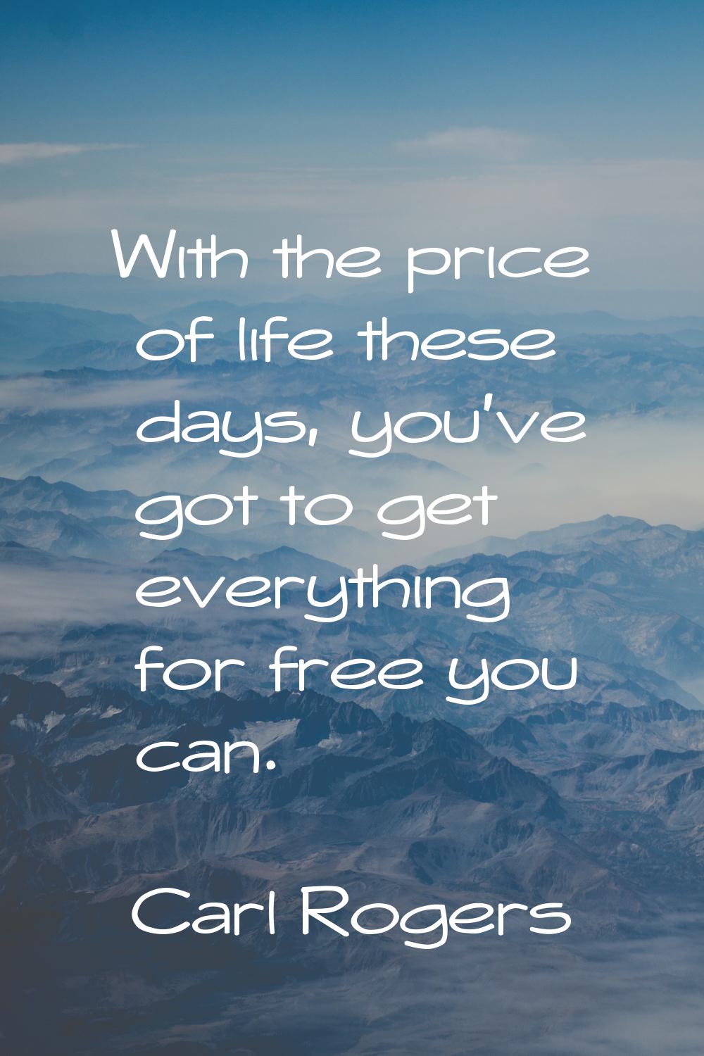 With the price of life these days, you've got to get everything for free you can.