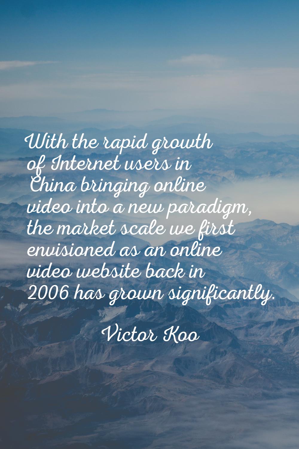 With the rapid growth of Internet users in China bringing online video into a new paradigm, the mar