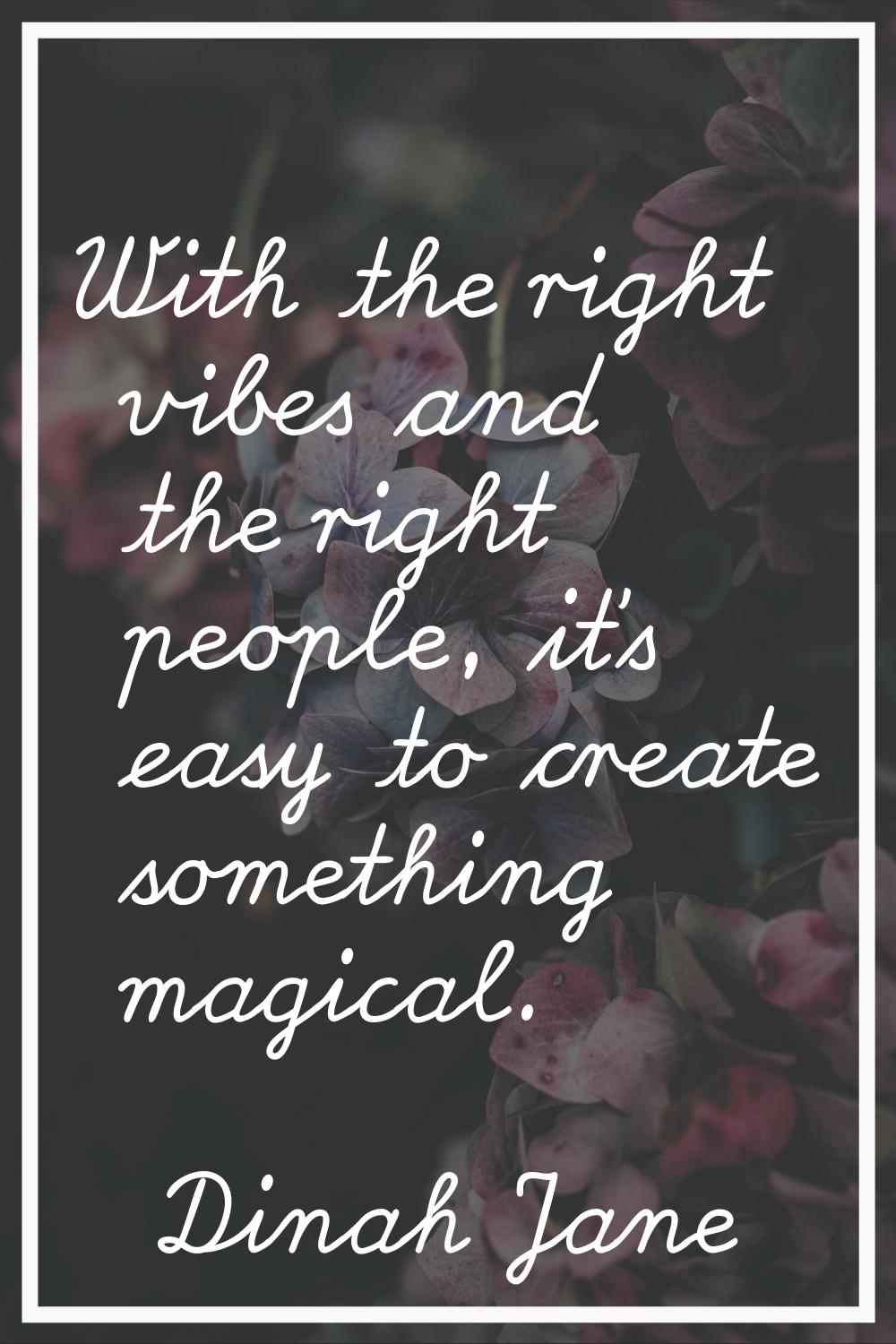 With the right vibes and the right people, it's easy to create something magical.