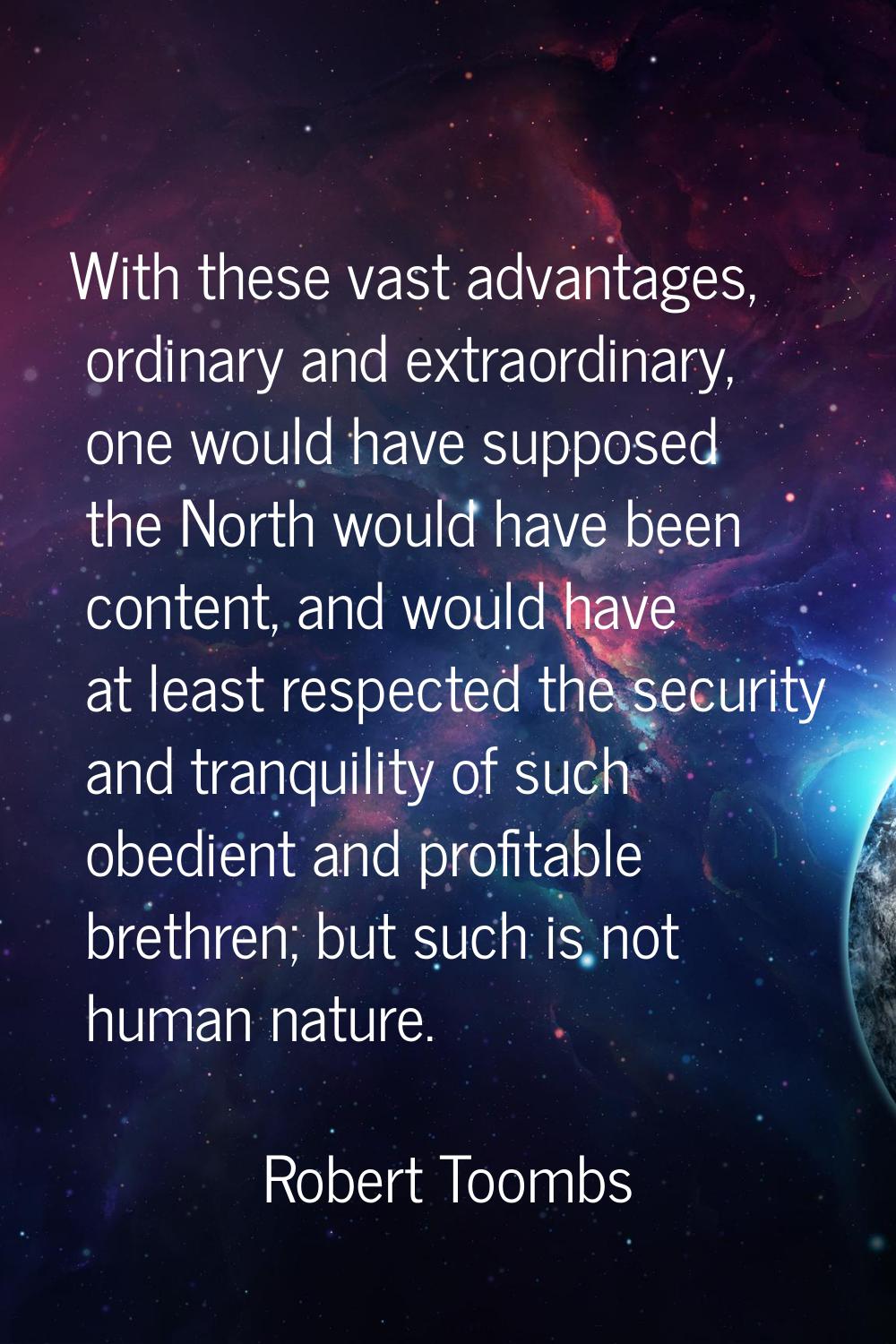 With these vast advantages, ordinary and extraordinary, one would have supposed the North would hav