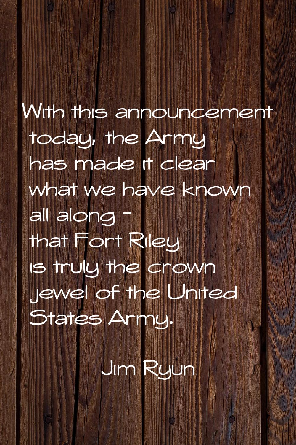 With this announcement today, the Army has made it clear what we have known all along - that Fort R