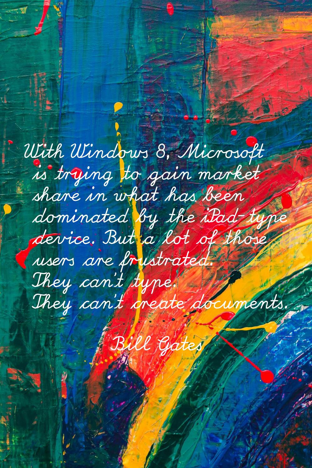 With Windows 8, Microsoft is trying to gain market share in what has been dominated by the iPad-typ