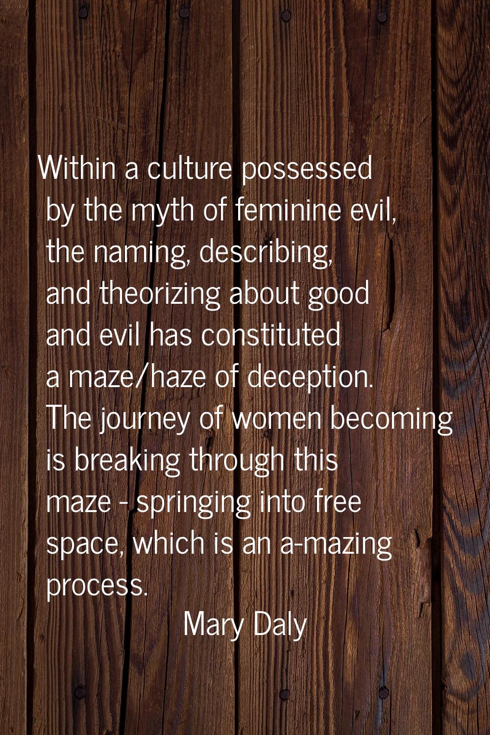 Within a culture possessed by the myth of feminine evil, the naming, describing, and theorizing abo