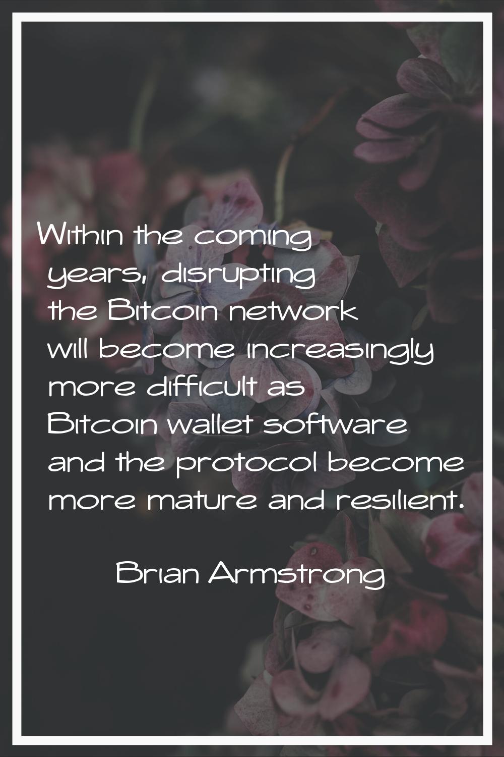 Within the coming years, disrupting the Bitcoin network will become increasingly more difficult as 