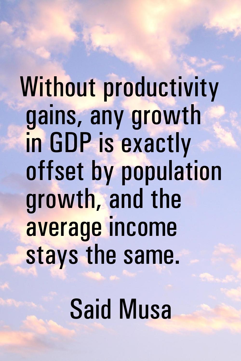 Without productivity gains, any growth in GDP is exactly offset by population growth, and the avera