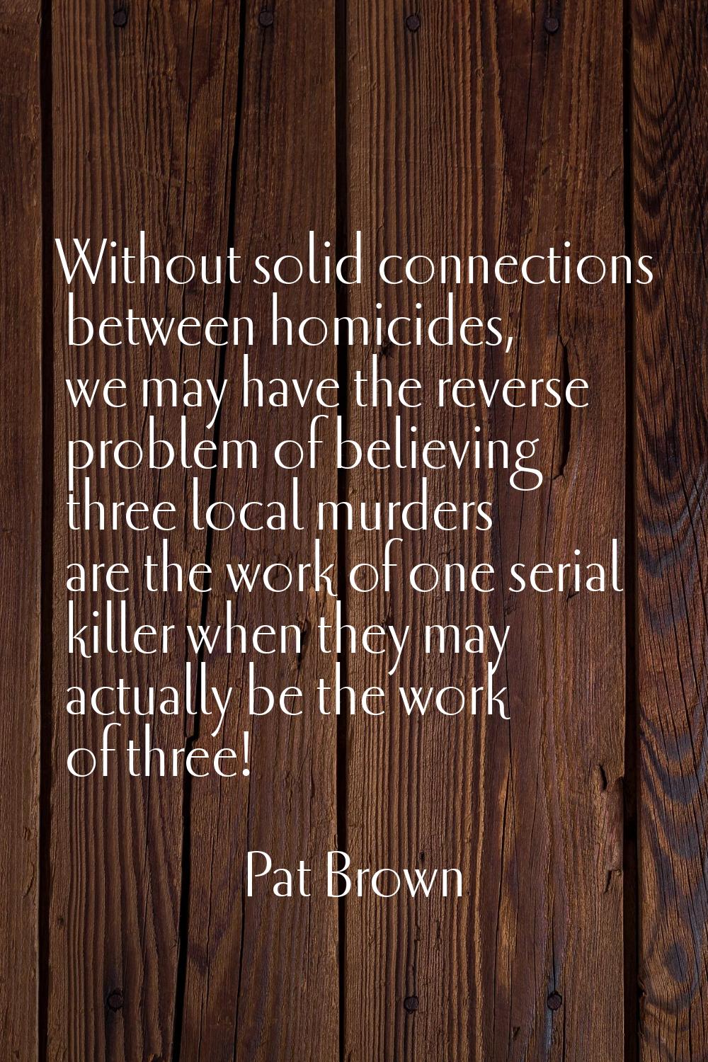 Without solid connections between homicides, we may have the reverse problem of believing three loc