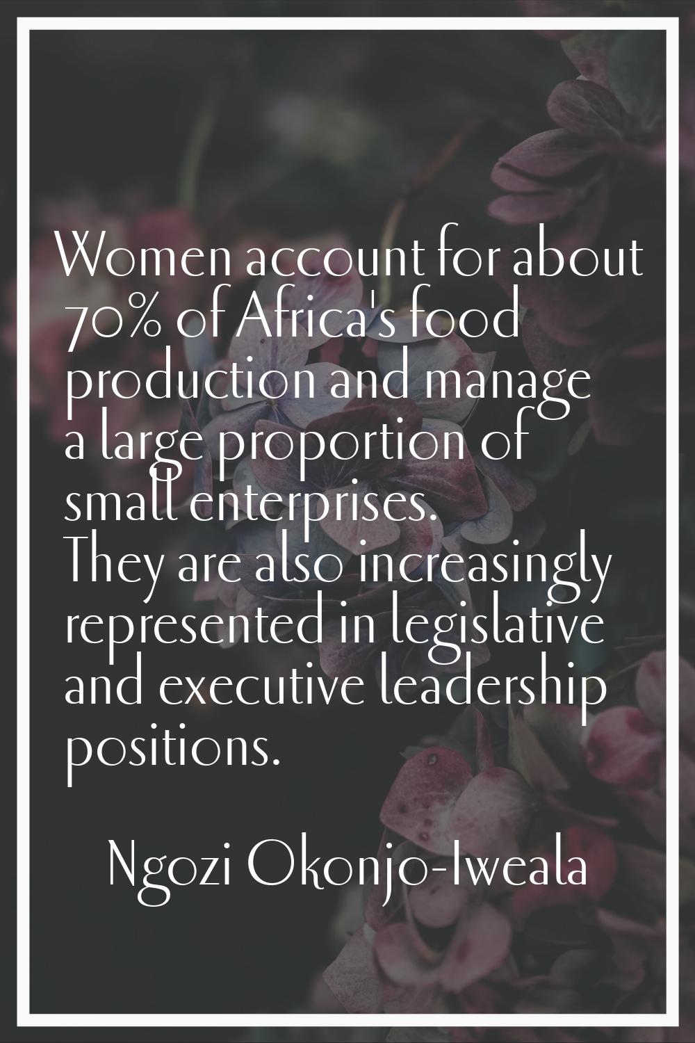 Women account for about 70% of Africa's food production and manage a large proportion of small ente
