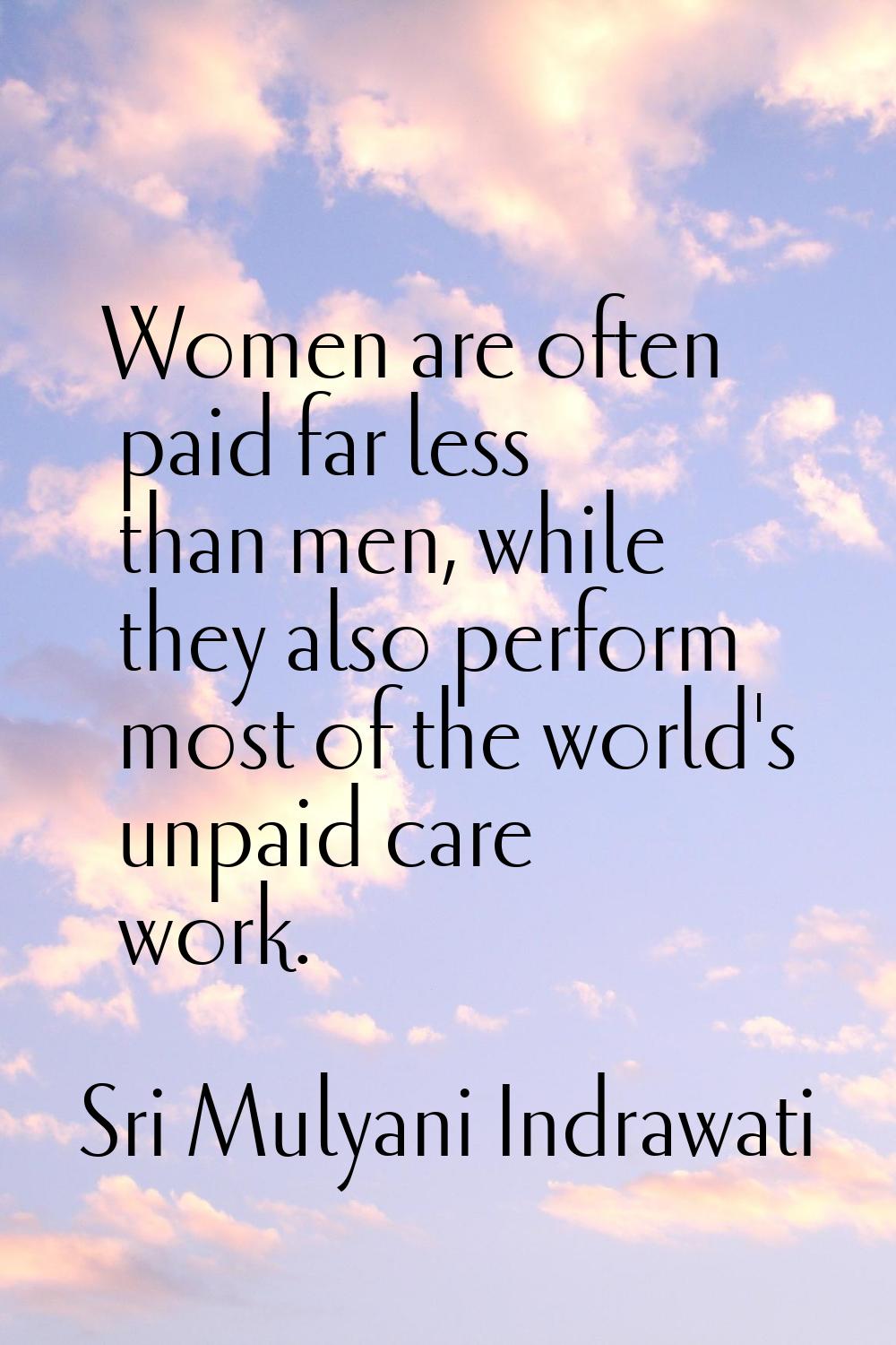 Women are often paid far less than men, while they also perform most of the world's unpaid care wor
