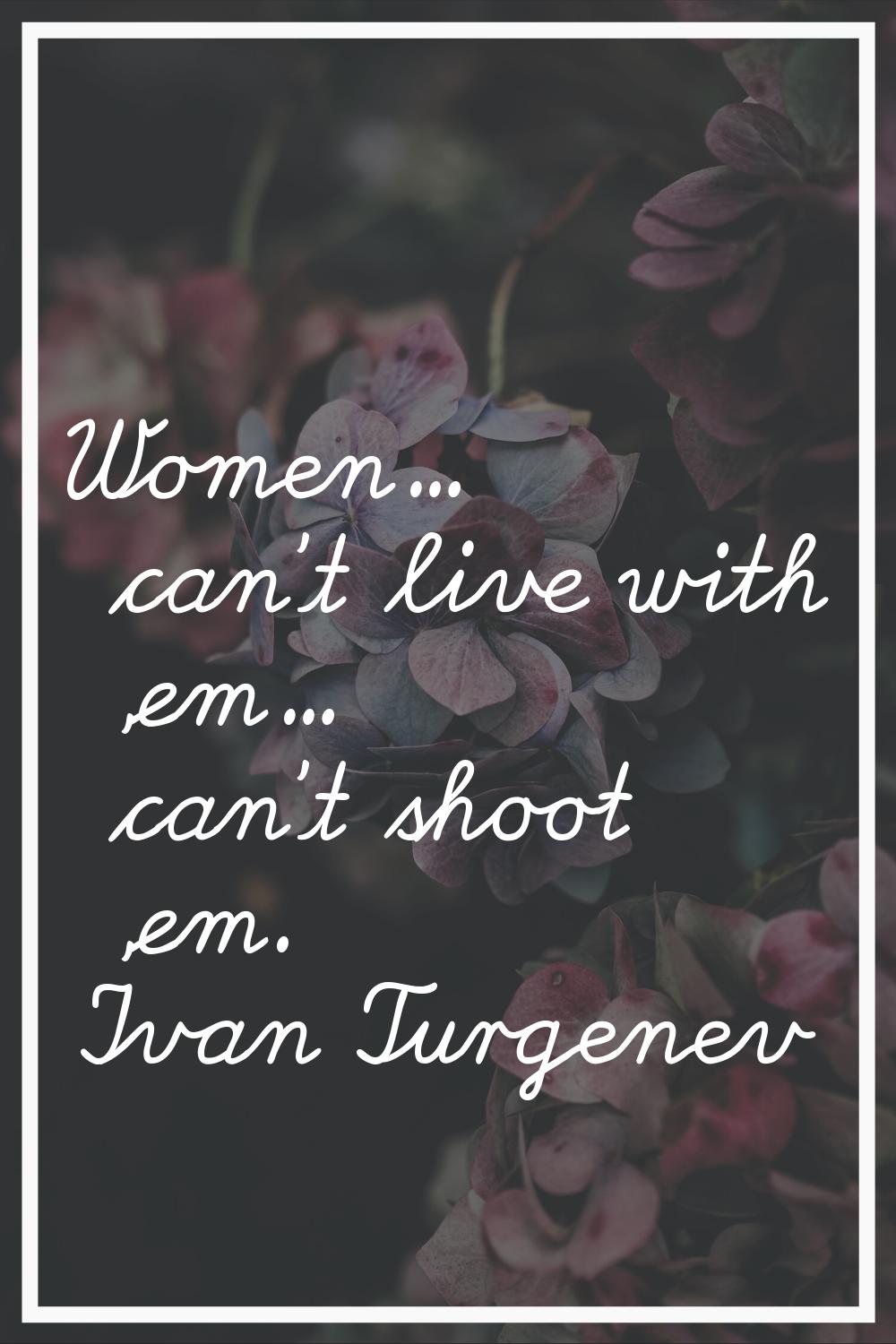 Women... can't live with 'em... can't shoot 'em.