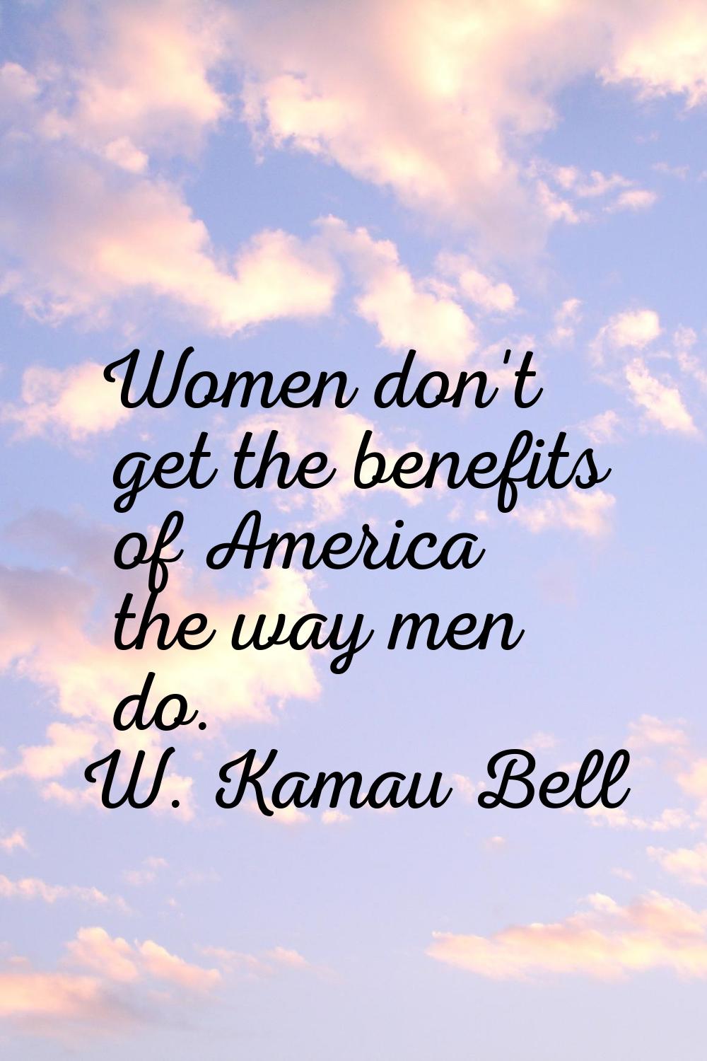 Women don't get the benefits of America the way men do.
