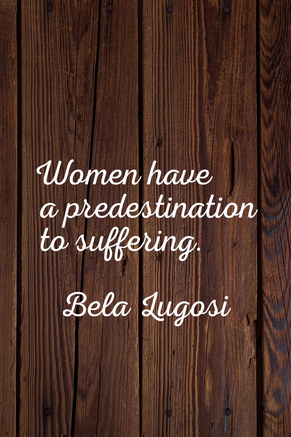 Women have a predestination to suffering.
