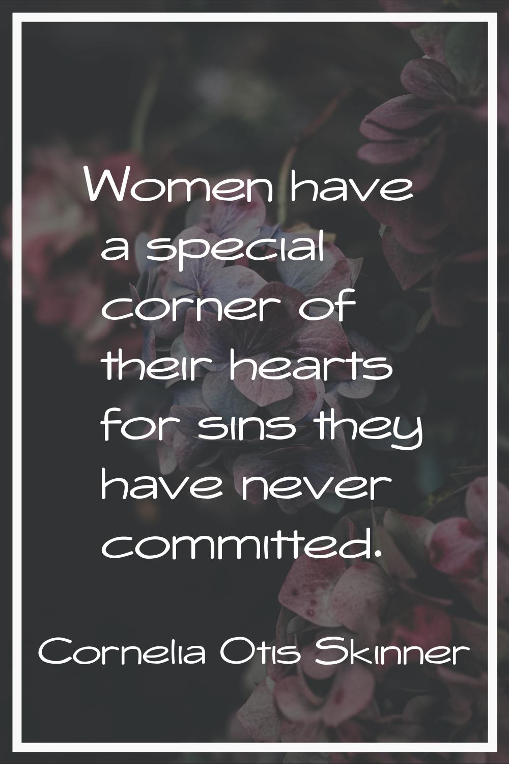 Women have a special corner of their hearts for sins they have never committed.
