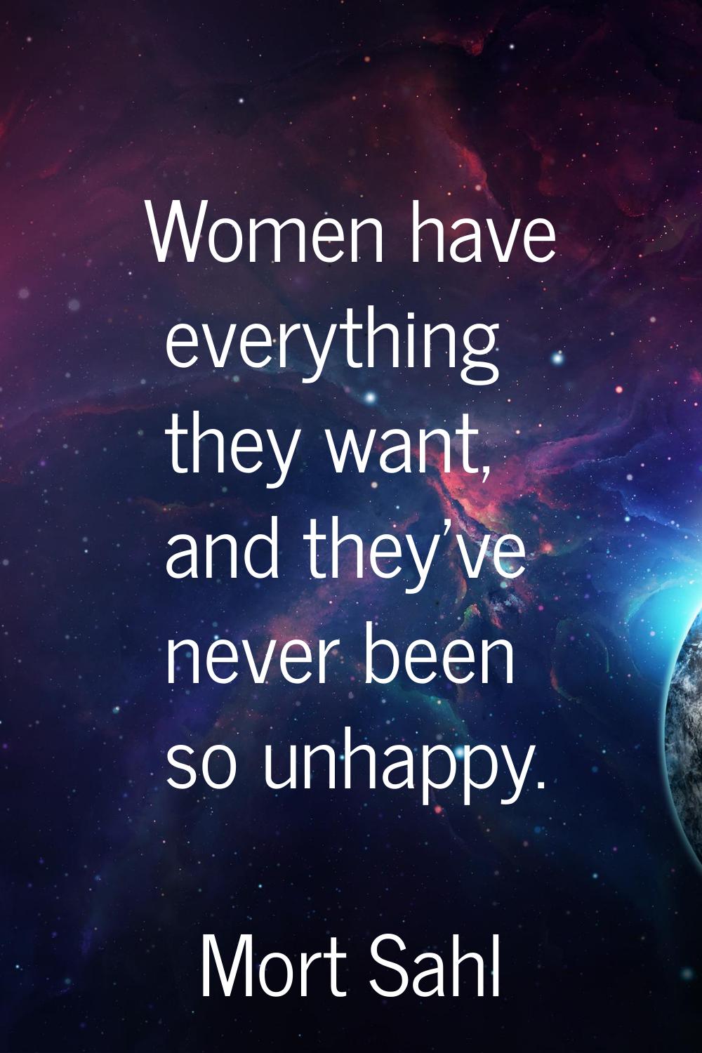Women have everything they want, and they've never been so unhappy.