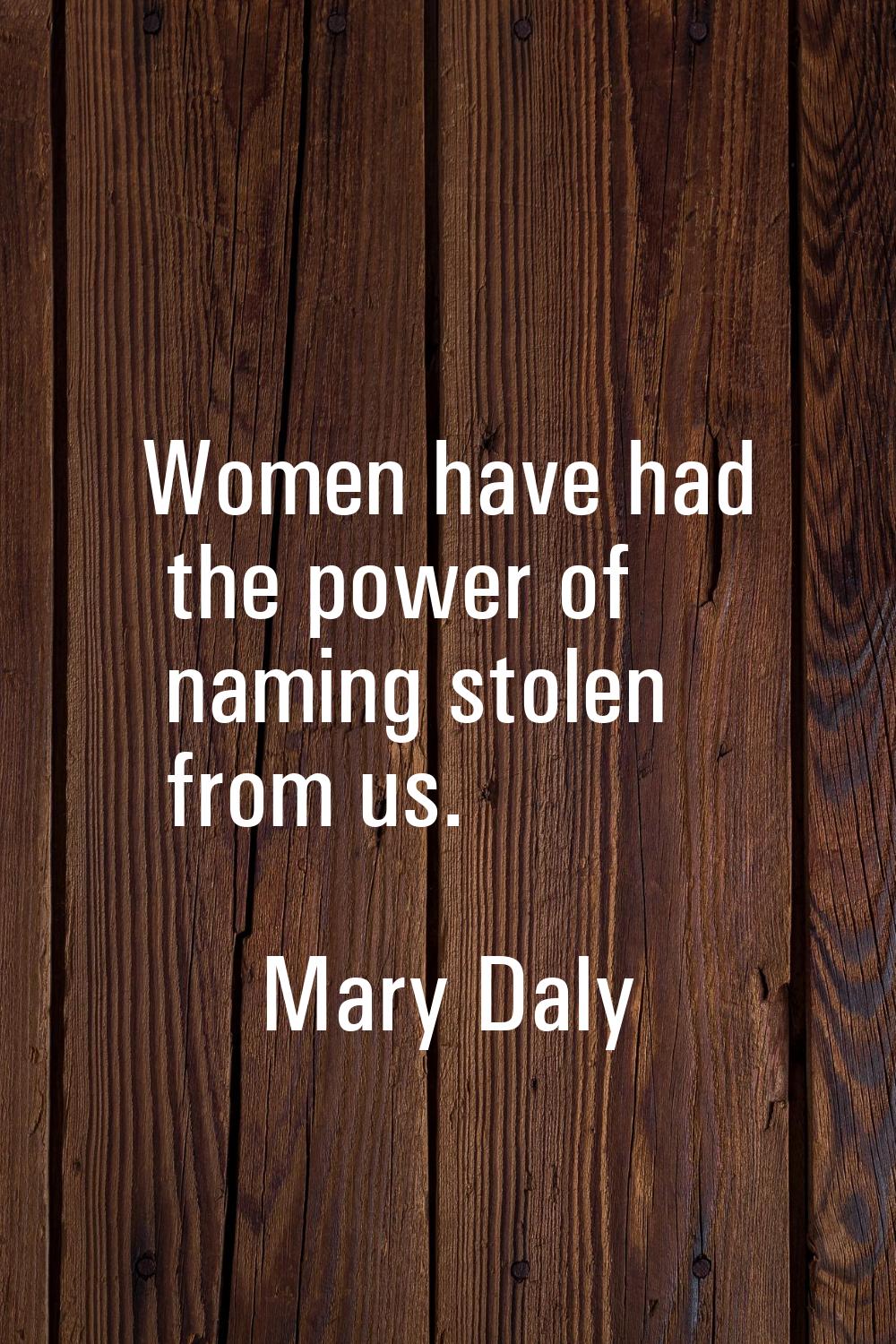 Women have had the power of naming stolen from us.