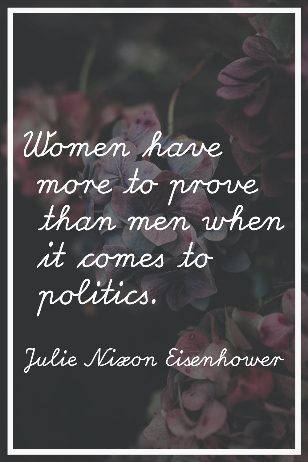 Women have more to prove than men when it comes to politics.