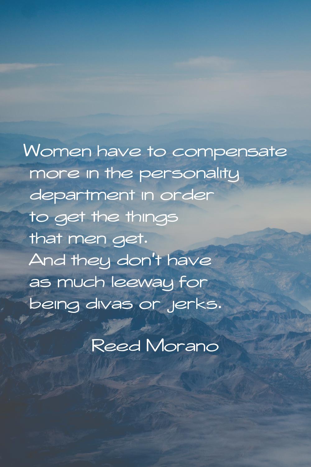 Women have to compensate more in the personality department in order to get the things that men get