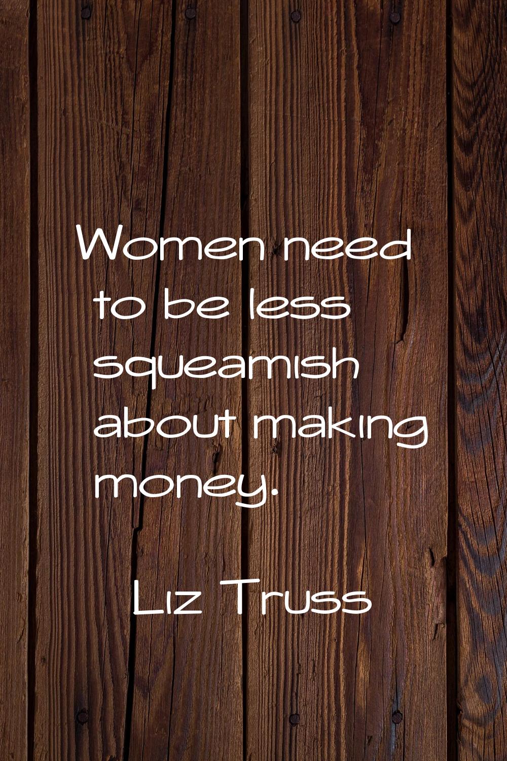 Women need to be less squeamish about making money.
