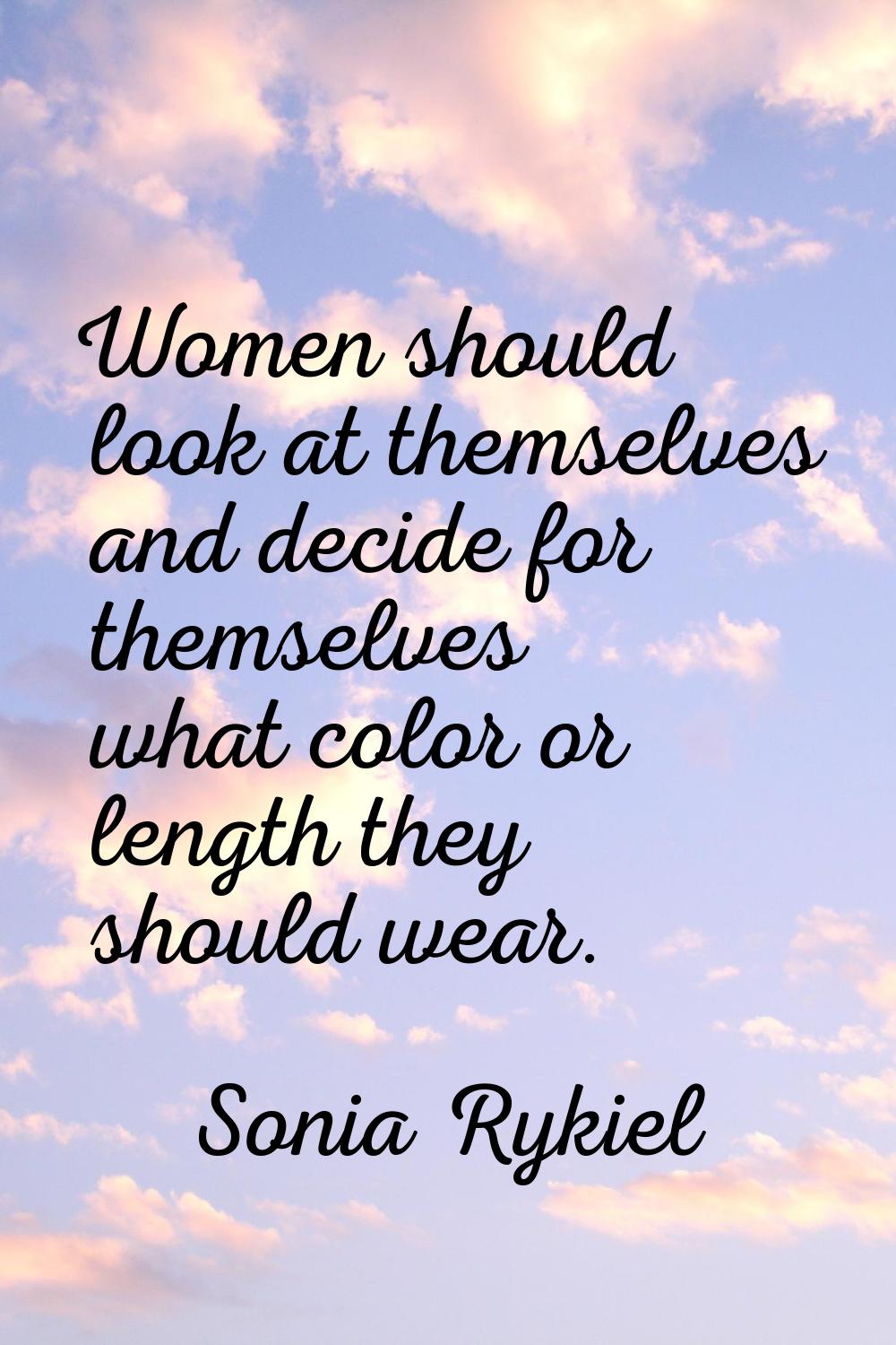 Women should look at themselves and decide for themselves what color or length they should wear.