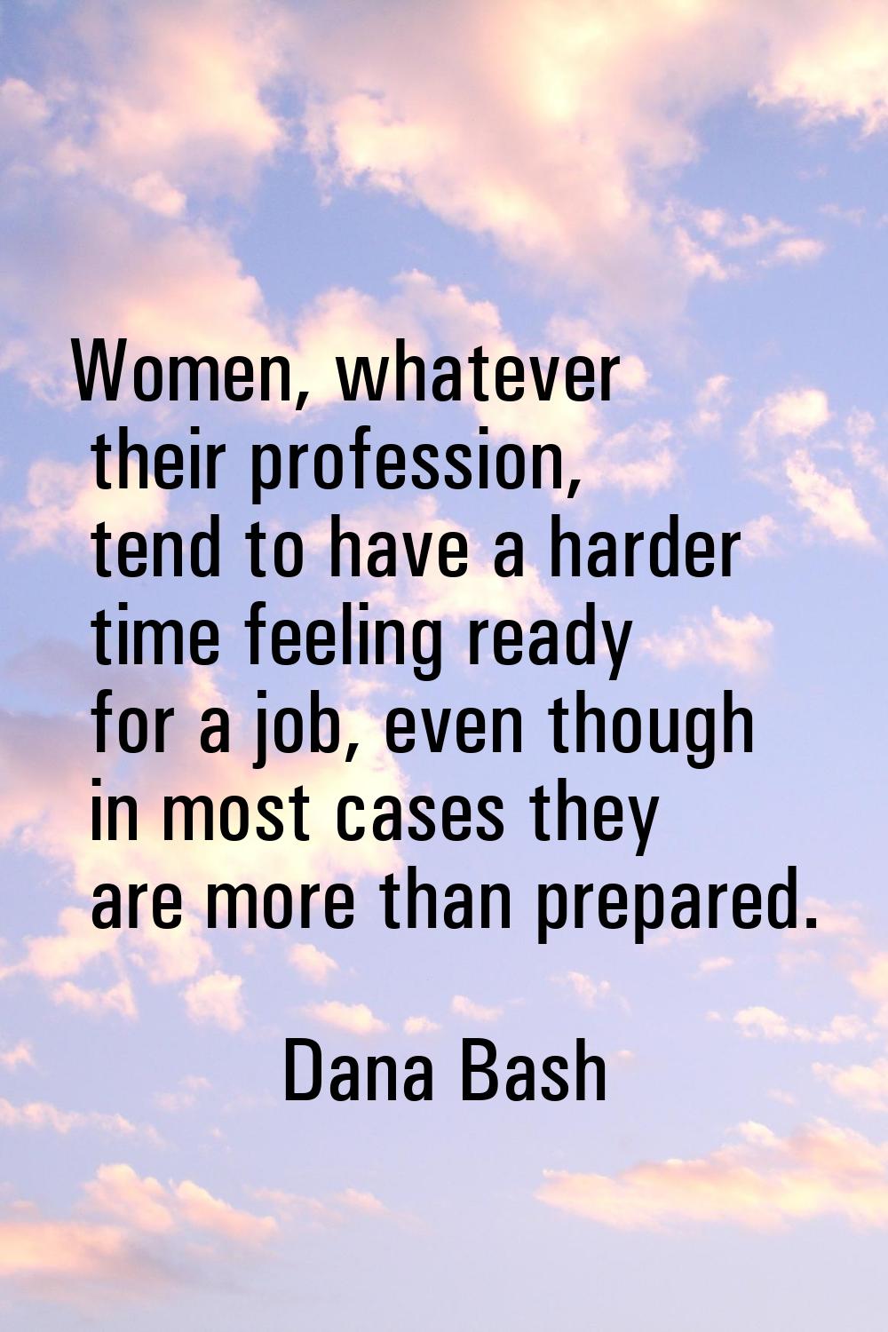 Women, whatever their profession, tend to have a harder time feeling ready for a job, even though i