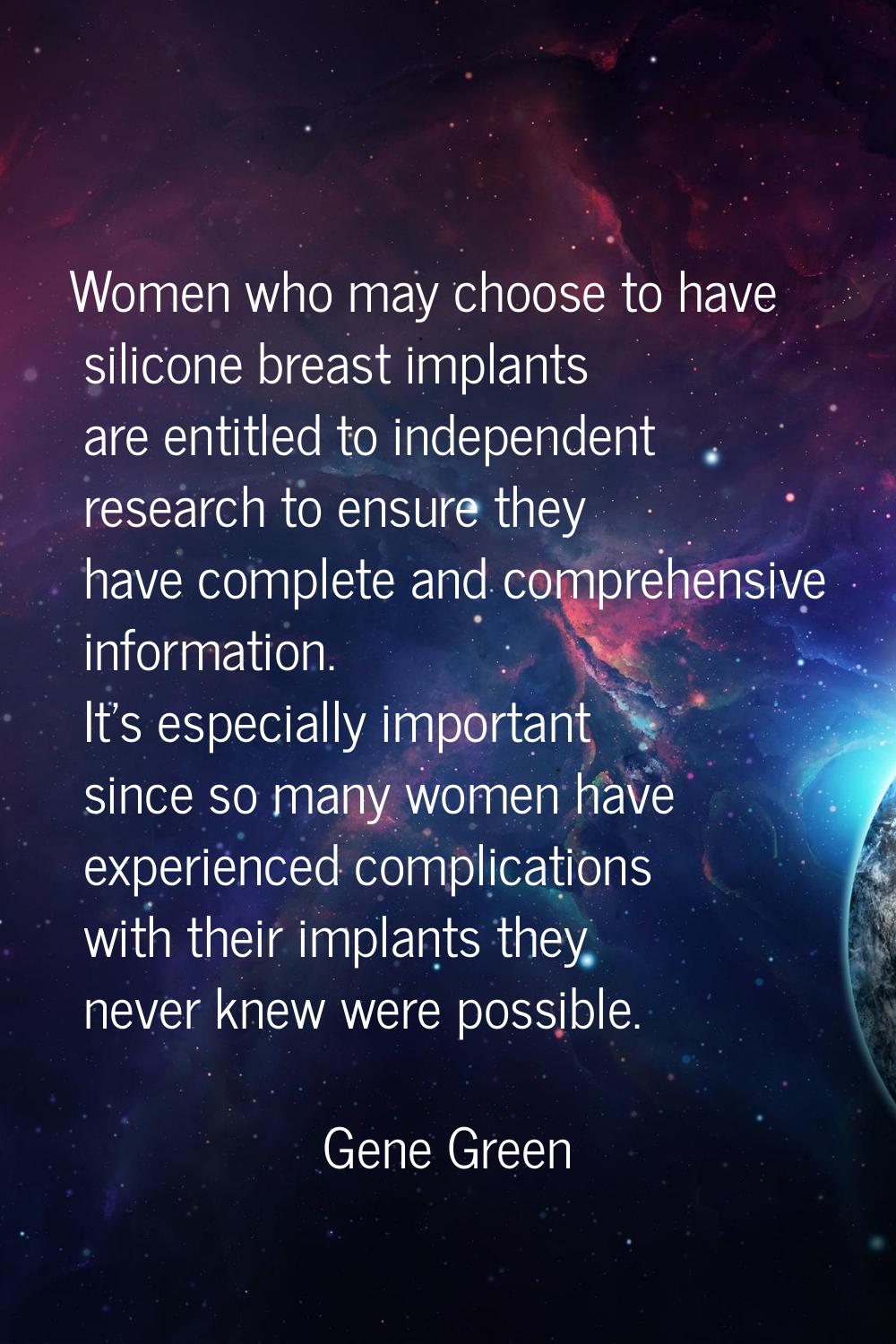 Women who may choose to have silicone breast implants are entitled to independent research to ensur