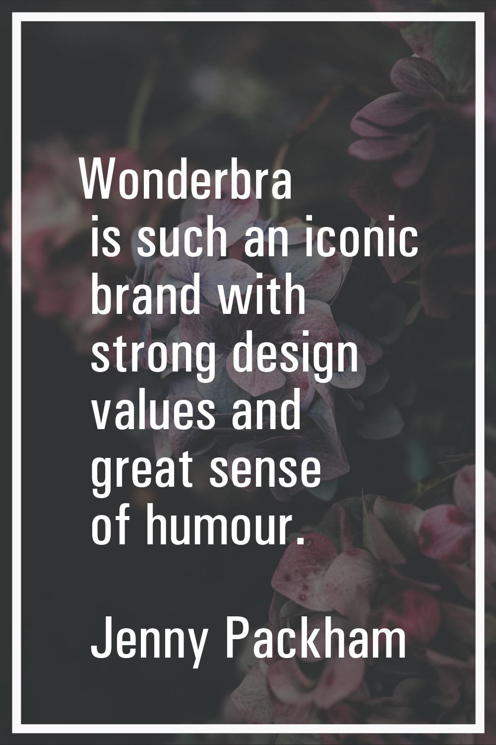 Wonderbra is such an iconic brand with strong design values and great sense of humour.