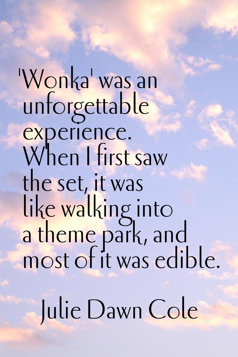 'Wonka' was an unforgettable experience. When I first saw the set, it was like walking into a theme