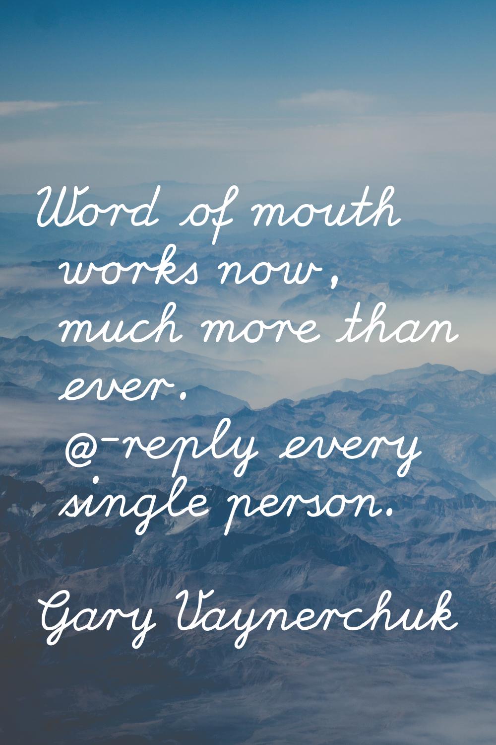 Word of mouth works now, much more than ever. @-reply every single person.