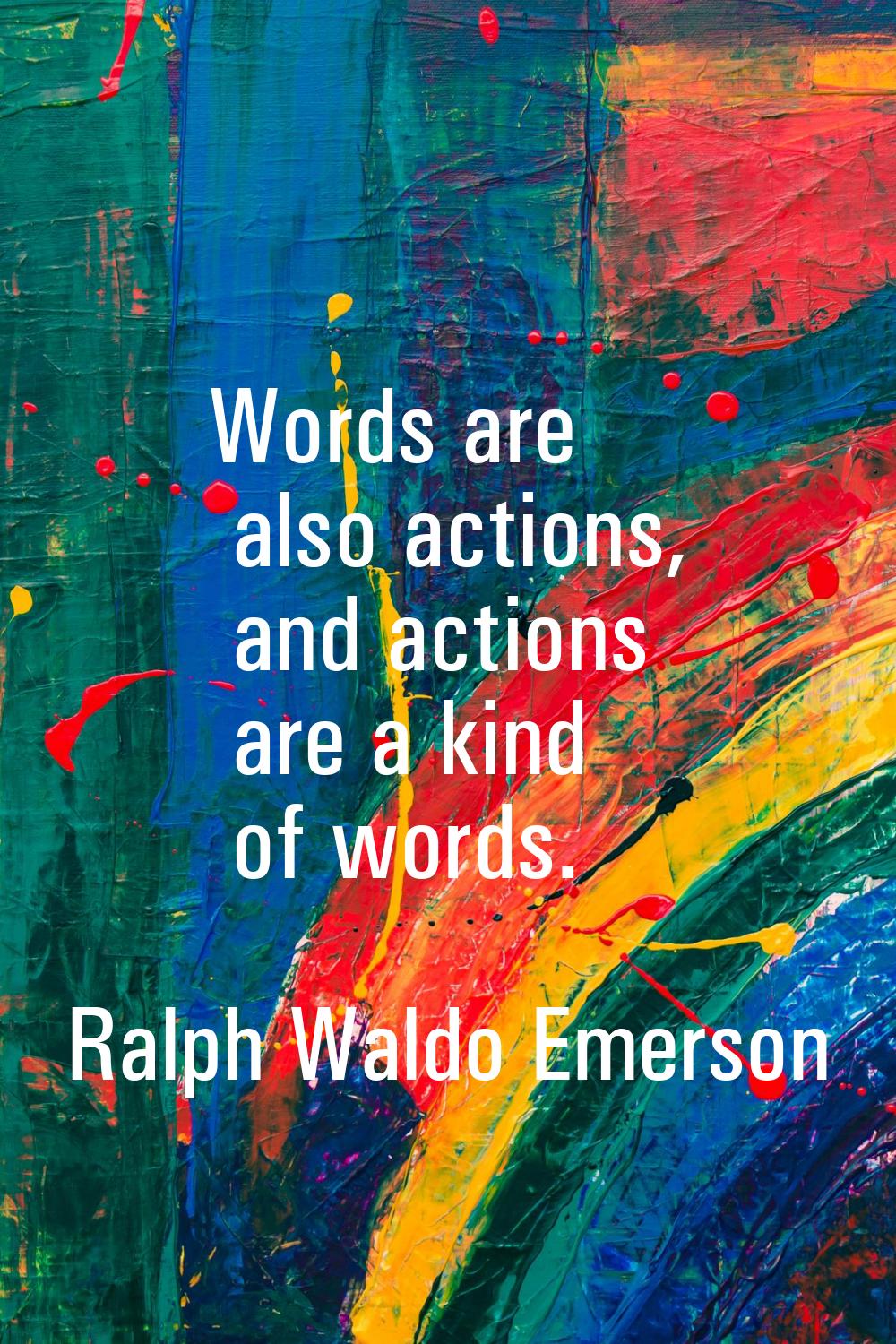 Words are also actions, and actions are a kind of words.