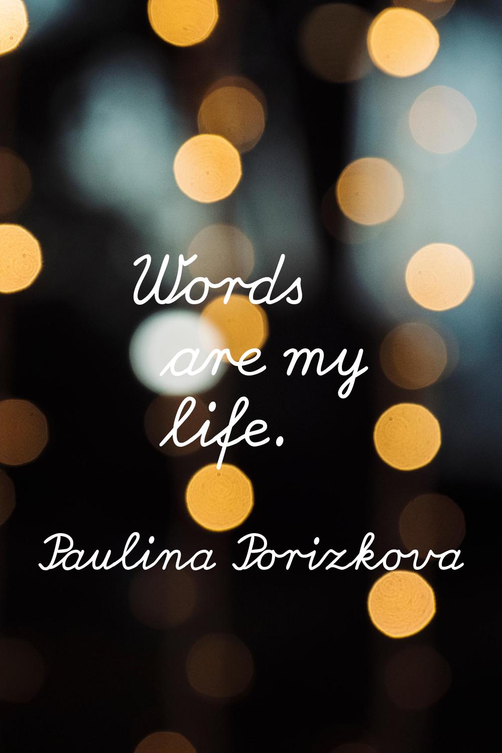 Words are my life.
