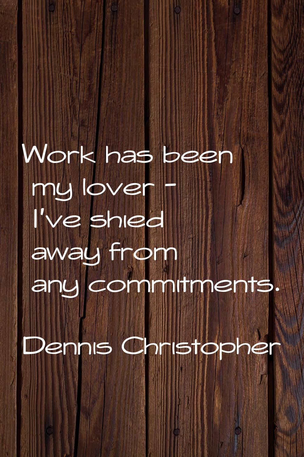 Work has been my lover - I've shied away from any commitments.