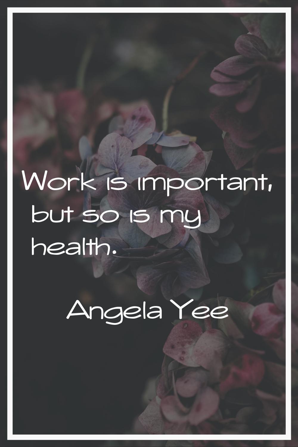 Work is important, but so is my health.