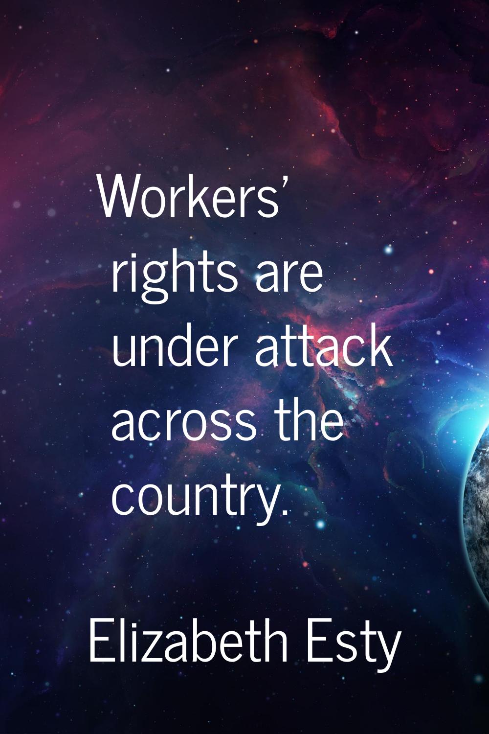 Workers' rights are under attack across the country.