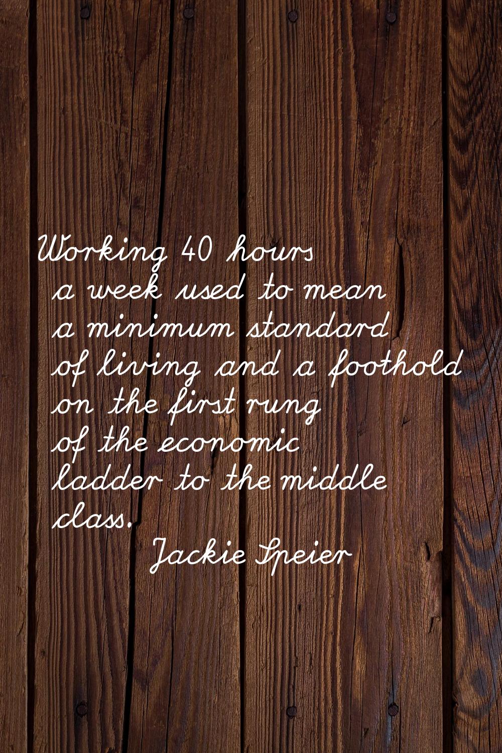 Working 40 hours a week used to mean a minimum standard of living and a foothold on the first rung 