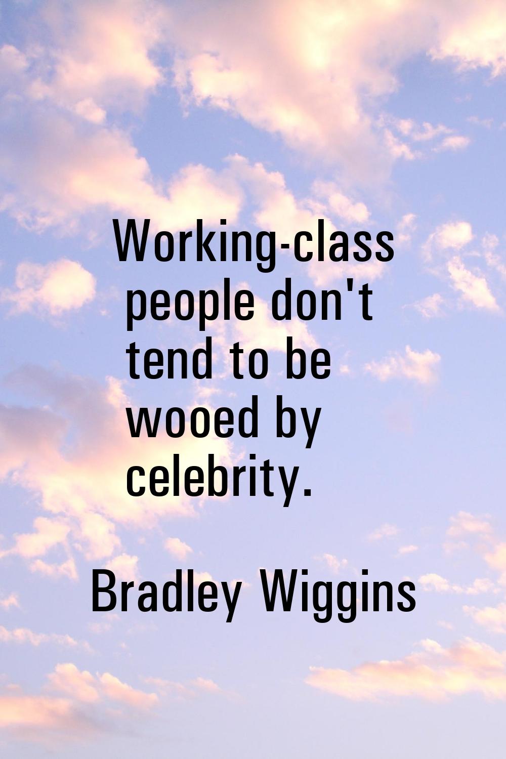 Working-class people don't tend to be wooed by celebrity.