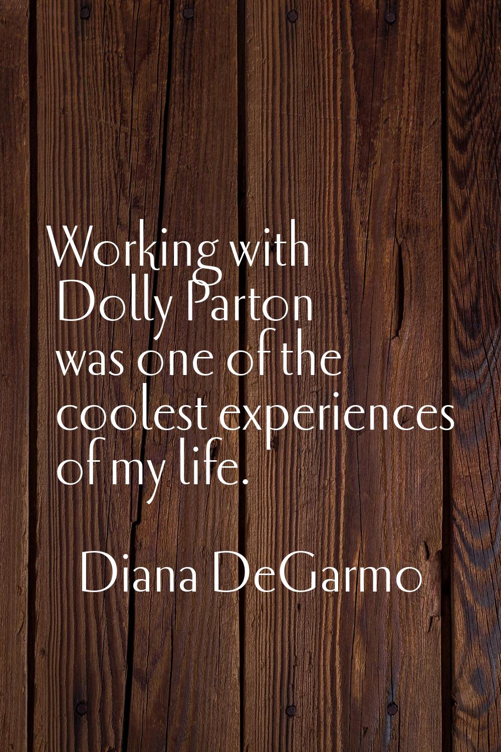Working with Dolly Parton was one of the coolest experiences of my life.