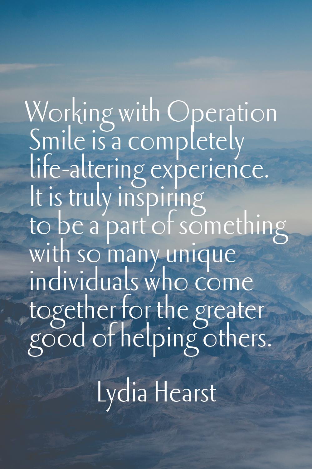Working with Operation Smile is a completely life-altering experience. It is truly inspiring to be 