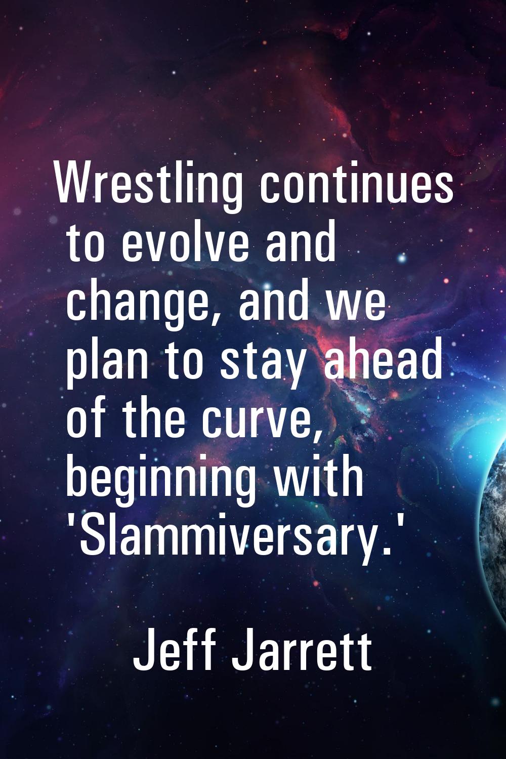 Wrestling continues to evolve and change, and we plan to stay ahead of the curve, beginning with 'S